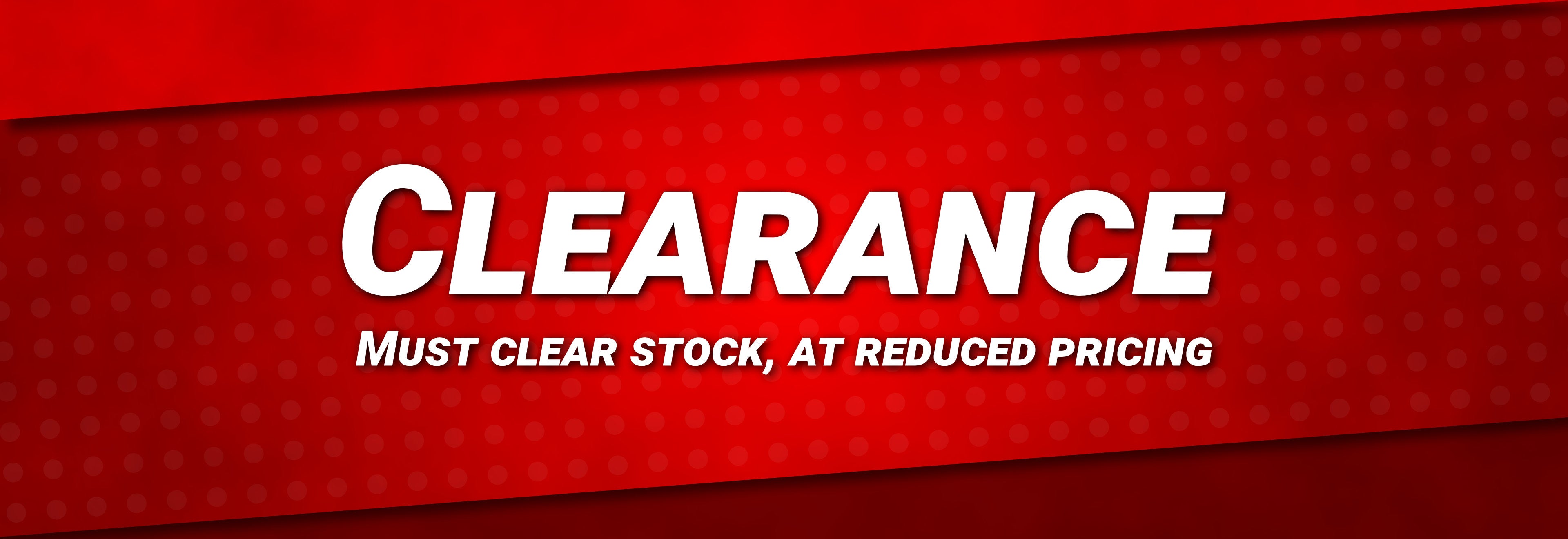 Clearance Banner "Clearance - Must Clear Stock, at reduced pricing"